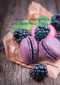 Bild vom Artikel Leckeres Sommergebäck mit dem Thermomix TM5 vom Autor Vanessa Grabner