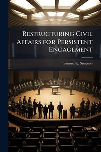 Produktbild: Restructuring Civil Affairs for Persistent Engagement