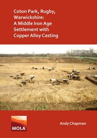 Produktbild: Coton Park, Rugby, Warwickshire: A Middle Iron Age Settlement with Copper Alloy Casting