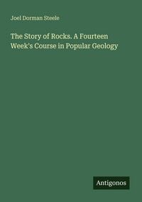 Produktbild: The Story of Rocks. A Fourteen Week's Course in Popular Geology