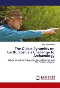 Produktbild: The Oldest Pyramids on Earth: Bosnia's Challenge to Archaeology