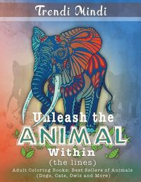 Produktbild: Unleash the Animal Within (the lines): Adult Coloring Books Best Sellers of Animals (Dogs, Cats, Owls and More)