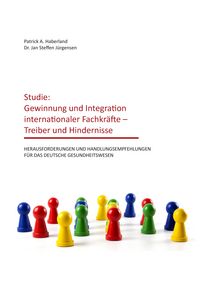 Produktbild: Studie: Gewinnung und Integration internationaler Fachkr&auml;fte &ndash; Treiber und Hindernisse