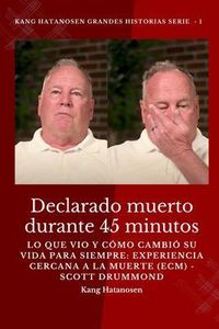 Produktbild: Declarado muerto durante 45 minutos: lo que vio y c&oacute;mo cambi&oacute; su vida para siempre