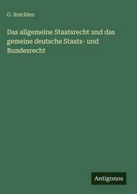 Produktbild: Das allgemeine Staatsrecht und das gemeine deutsche Staats- und Bundesrecht