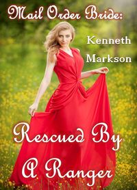 Produktbild: Mail Order Bride: Rescued By A Ranger (Rescued Western Historical Mail Order Brides, #9)