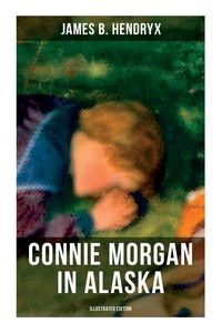 Produktbild: Connie Morgan in Alaska (Illustrated Edition)