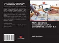 Produktbild: T&acirc;che complexe transversale en 1C : Comptabilit&eacute;, version 8.3