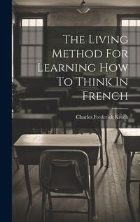 Produktbild: The Living Method For Learning How To Think In French