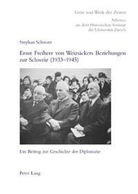 Ernst Freiherr von Weizsäckers Beziehungen zur Schweiz (1933-1945) Stephan Schwarz