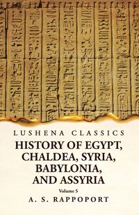 Produktbild: History of Egypt, Chaldea, Syria, Babylonia and Assyria Volume 5