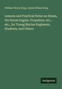 Produktbild: Lessons and Practical Notes on Steam, the Steam Engine, Propellers, etc., etc., for Young Marine Engineers, Students, and Others