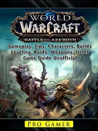 Produktbild: World of Warcraft Battle For Azeroth, Gameplay, Tips, Characters, Builds, Leveling, Raids, Weapons, Items, Game Guide Unofficial