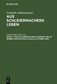 Produktbild: Von Schleiermacher's Kindheit bis zu seiner Anstellung in Halle, October 1804