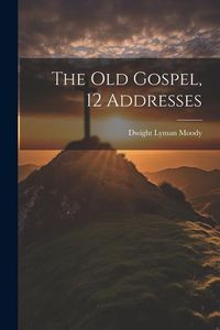 Produktbild: The Old Gospel, 12 Addresses