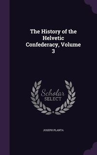 Produktbild: The History of the Helvetic Confederacy, Volume 3