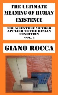 Produktbild: The Ultimate Meaning of Human Existence (The Scientific Method Applied to the Human Condition, #2)