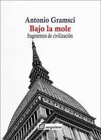 Bild vom Artikel Bajo la mole : fragmentos de civilización vom Autor Antonio Gramsci