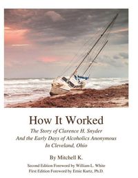 Produktbild: How it worked The story of Clarence H Snyder and the early days of Alcoholics A