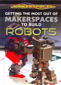 Produktbild: Getting the Most Out of Makerspaces to Build Robots