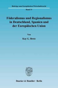 Produktbild: F&ouml;deralismus und Regionalismus in Deutschland, Spanien und der Europ&auml;ischen Union.