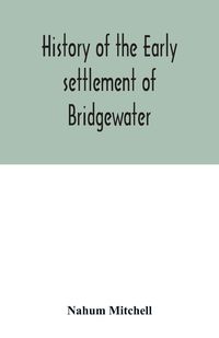 Produktbild: History of the early settlement of Bridgewater, in Plymouth county, Massachusetts, including an extensive Family register