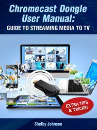 Produktbild: Chromecast Dongle User Manual: Guide to Stream to Your TV