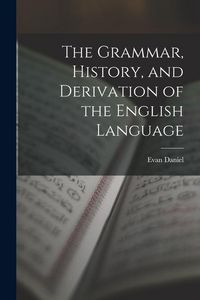 Produktbild: The Grammar, History, and Derivation of the English Language