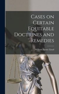 Produktbild: Cases on Certain Equitable Doctrines and Remedies