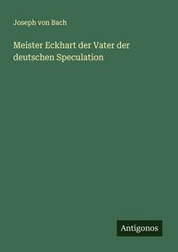 Produktbild: Meister Eckhart der Vater der deutschen Speculation