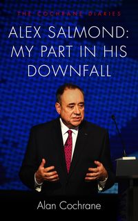 Produktbild: Alex Salmond: My Part in His Downfall