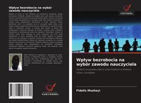 Produktbild: Wp&iquest;yw bezrobocia na wyb&oacute;r zawodu nauczyciela
