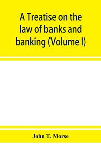 Produktbild: A treatise on the law of banks and banking (Volume I)