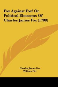 Produktbild: Fox, C: Fox Against Fox! Or Political Blossoms Of Charles Ja