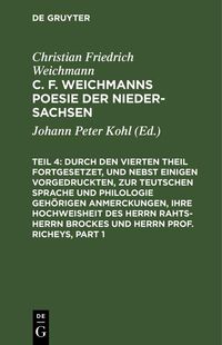 Produktbild: Durch den Vierten Theil fortgesetzet, und nebst einigen vorgedruckten, zur Teutschen Sprache und Philologie geh&ouml;rigen Anmerckungen, Ihre Hochweisheit