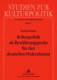 Produktbild: Kulturpolitik als Bewaehrungsprobe fuer den deutschen Foederalismus