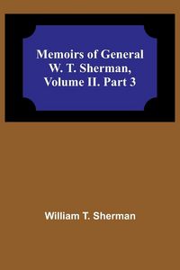 Produktbild: Memoirs of General W. T. Sherman, Volume II. Part 3