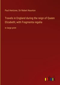 Produktbild: Travels in England during the reign of Queen Elizabeth; with Fragmenta regalia