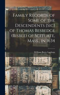 Produktbild: Family Records of Some of the Descendents [sic] of Thomas Besbedge (Bisbee) of Scituate, Mass., in 1634