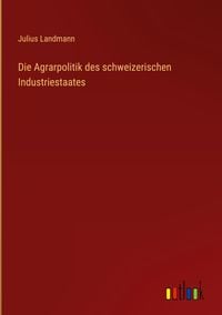 Produktbild: Die Agrarpolitik des schweizerischen Industriestaates