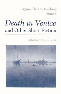 Produktbild: Approaches to Teaching Mann's Death in Venice and Other Short Fiction