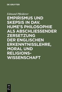 Produktbild: Empirismus und Skepsis in Dav. Hume&rsquo;s Philosophie als abschlie&szlig;ender Zersetzung der englischen Erkenntnisslehre, Moral und Religionswissenschaft