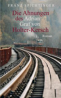 Produktbild: Die Ahnungen des Adrian Graf von Holter-Kersch