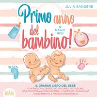 Produktbild: Primo anno del bambino! 12 magici mesi: Il grande libro del beb&egrave; con preziosi consigli su sviluppo, nutrizione, vita quotidiana e educazione (+ checklist, guida allo svezzamento e piano nutrizionale)