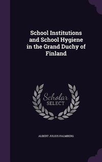 Produktbild: School Institutions and School Hygiene in the Grand Duchy of Finland