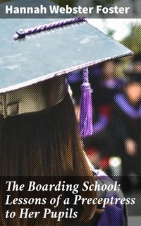Produktbild: The Boarding School; Lessons of a Preceptress to Her Pupils