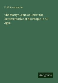 Produktbild: The Martyr Lamb or Christ the Representative of his People in All Ages