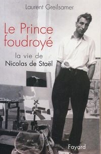 Produktbild: Le Prince Foudroye , la Vie de Nicolas de Stael (1914-1955)