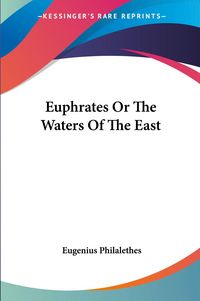 Produktbild: Philalethes, E: Euphrates Or The Waters Of The East