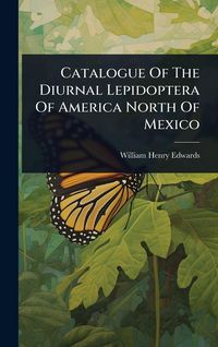 Produktbild: Catalogue Of The Diurnal Lepidoptera Of America North Of Mexico